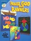 Praise God with Banners: Quick-And-Easy Banner Ideas: Anita Stohs & Dan Farris