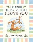 Guess How Much I Love You: My Baby Book: Anita Jeram & Sam McBratney