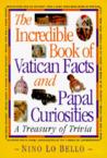 The Incredible Book of Vatican Facts and Papal Curiosities: A Treasury of Trivia: Nino Lo Bello & Nino Bello