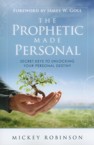 The Prophetic Made Personal: Secret Keys to Unlocking Your Personal Destiny: Mickey Robinson