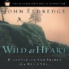 Wild at Heart: Discovering the Secret of a Man's Soul: John Eldredge