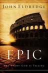 Epic: The Story God Is Telling: John Eldredge
