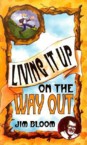 Living It Up on the Way Out: Jim Bloom