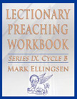 Lectionary Preaching Workbook, Series IX, Cycle B for the Revised Common Lectionary: Mark Ellingsen