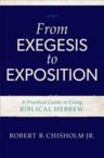 From Exegesis to Exposition: A Practical Guide to Using Biblical Hebrew: Chisholm, Robert B., Jr.
