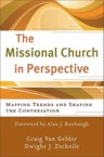 The Missional Church in Perspective: Mapping Trends and Shaping the Conversation: Craig Van Gelder & Dwight Zscheile & Alan Roxburgh