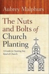 The Nuts and Bolts of Church Planting: A Guide for Starting Any Kind of Church: Aubrey Malphurs