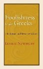 Foolishness to the Greeks: The Gospel and Western Culture: Lesslie Newbigin