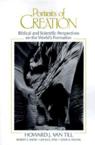 Portraits of Creation: Biblical and Scientific Perspectives on the World's Formation: Howard Van Till & John Stek & Robert Snow