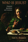 Who Is Jesus?: Disputed Questions and Answers: Carl Braaten