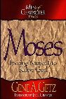 Men of Character: Moses: Freeing Yourself to Know God: Gene Getz & Jack Graham