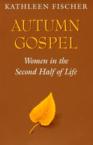 Autumn Gospel: Women in the Second Half of Life: Kathleen Fischer