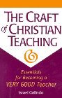 The Craft of Christian Teaching: Essentials for Becoming a Very Good Teacher: Israel Galindo