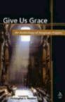 Give Us Grace: An Anthology of Anglican Prayers: Christopher Webber & Christopher Webber