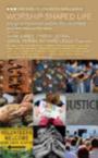 Worship-Shaped Life: Liturgical Formation for the People of God: Mark Earey & Ruth Meyers & Carol Doran