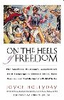 On the Heels of Freedom: The American Missionary Association's Bold Campaign to Educate Minds, Open Hearts, and Heal the Soul of a Divided Nati: Joyce Hollyday