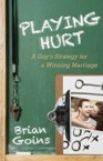 Playing Hurt: A Guy's Strategy for a Winning Marriage: Brian Goins