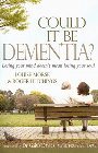 Could It Be Dementia?: Losing Your Mind Doesn't Mean Losing Your Soul: Louise Morse & Roger Hitchings