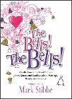 The Bells! the Bells!: A Collection of the Finest Stories, Jokes, Quotes and Readings about Marriage, Beauty and Romance: Mark Stibbe