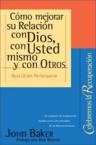 Como Mejorar su Relacion Con Dios, Con Usted Mismo y Con Otros = Getting Right with God, Yourself, and Others: John Baker & Rick Warren