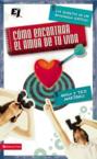 Como Encontrar el Amor de Tu Vida: Los Secretos de un Noviazgo Exitoso = How to Find the Love of Your Life: Hugo Martinez & Tati Martinez