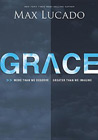 Grace: More Than We Deserve, Greater Than We Imagine: Max Lucado