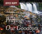 Praying Our Goodbyes: Joyce Rupp & Sherry Kennedy Brownrigg