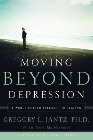 Moving Beyond Depression: A Whole-Person Approach to Healing: Gregory Jantz & Ann McMurray