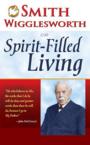 Smith Wigglesworth on Spirit Filled Living: Smith Wigglesworth