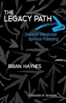 The Legacy Path: Discover Intentional Spiritual Parenting: Brian Haynes & Jim Burns