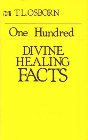 One Hundred Divine Healing Facts: T. Osborn