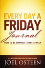 Every Day a Friday Journal: How to Be Happier 7 Days a Week: Joel Osteen
