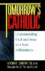 Tomorrow's Catholic: Understanding God and Jesus in a New Millennium: Michael Morwood & Thomas Groome & Thomas Groome