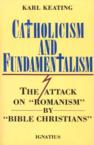 Catholicism and Fundamentalism: The Attack on "Romanism" by "Bible Christians": Karl Keating