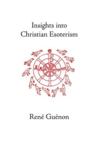 Insights Into Christian Esotericism: Rene Guenon & S. Fohr & Henry Fohr