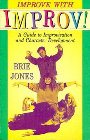 Improve with Improv!: A Guide to Improvisation and Character Development: Brie Jones