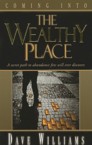 Coming Into the Wealthy Place: A Secret Path to Abundnce Few Will Ever Discover.: Dave Williams