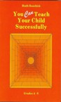 You Can Teach Your Child Successfully: Grades 4-8: Ruth Beechick