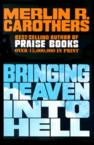 Bringing Heaven Into Hell:: Merlin Carothers
