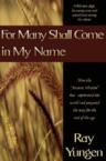 For Many Shall Come in My Name: How the "Ancient Wisdom" Is Drawing Millions of People Into Mystical Experiences and Preparing the World for the End o: Ray Yungen