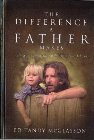The Difference a Father Makes: Calling Out the Magnificent Destiny in Your Children: Ed McGlasson