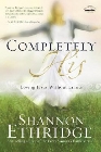 Completely His: Loving Jesus Without Limits: Shannon Ethridge