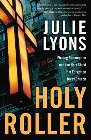 Holy Roller: Finding Redemption and the Holy Ghost in a Forgotten Texas Church: Julie Lyons