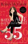 What's Age Got to Do with It?: Living Your Happiest and Healthiest Life: Robin McGraw