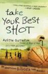 Take Your Best Shot: Do Something Bigger Than Yourself: Austin Gutwein & Todd Hillard
