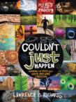 It Couldn't Just Happen: Knowing the Truth about God's Awesome Creation: Lawrence Richards