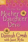 The One Year Mother-Daughter Devo: Dannah Gresh & Janet Mylin
