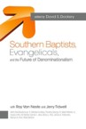 Southern Baptists, Evangelicals, and the Future of Denominationalism: David Dockery & Ray Van Neste & Jerry Tidwell
