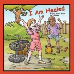 I Am Healed: Praying God's Word for Children: Tammy Galloway