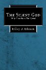 The Silent God: Why God Does Not Speak: Jeffrey Johnson